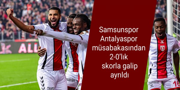 Samsunspor Antalyaspor müsabakasından 2-0’lık skorla galip ayrıldı